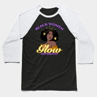 Black Women Glow Differently Baseball T-Shirt